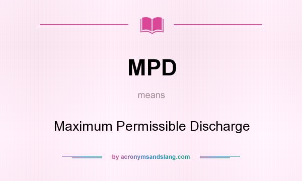 What does MPD mean? It stands for Maximum Permissible Discharge