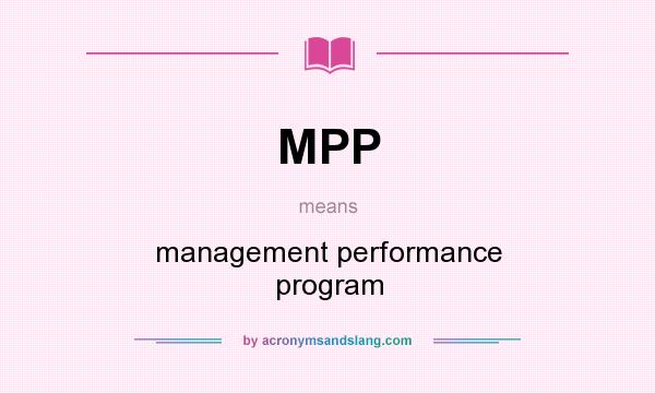 What does MPP mean? It stands for management performance program