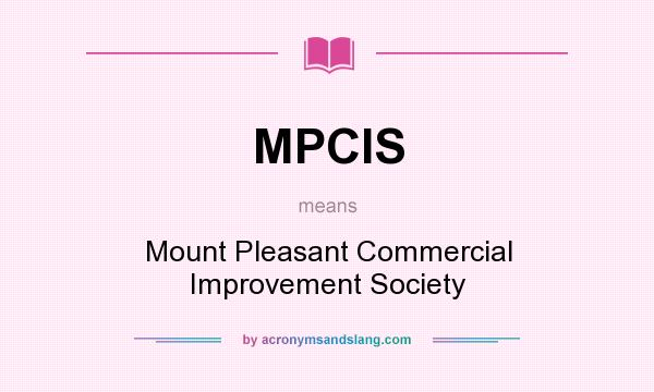 What does MPCIS mean? It stands for Mount Pleasant Commercial Improvement Society