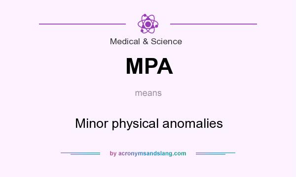 What does MPA mean? It stands for Minor physical anomalies