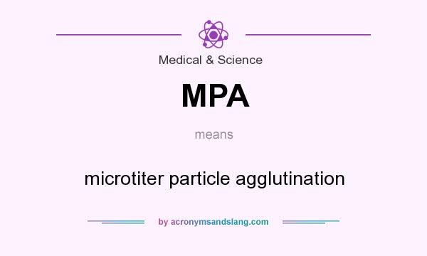 What does MPA mean? It stands for microtiter particle agglutination