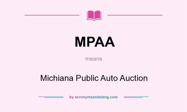 What does MPAA mean? It stands for Michiana Public Auto Auction