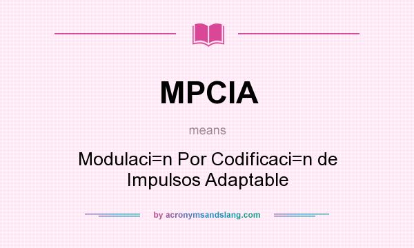 What does MPCIA mean? It stands for Modulaci=n Por Codificaci=n de Impulsos Adaptable