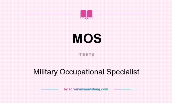 What does MOS mean? It stands for Military Occupational Specialist