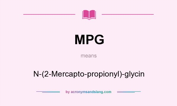 What does MPG mean? It stands for N-(2-Mercapto-propionyl)-glycin