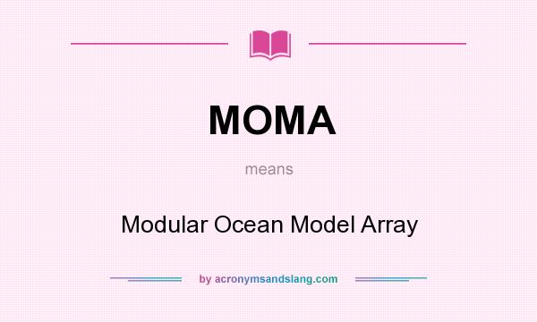 What does MOMA mean? It stands for Modular Ocean Model Array