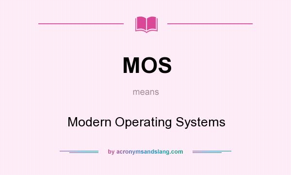 What does MOS mean? It stands for Modern Operating Systems