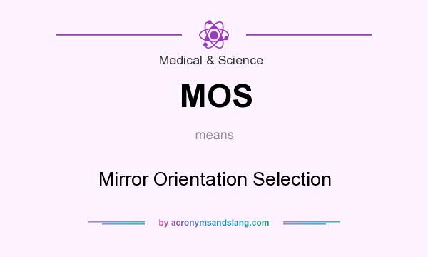 What does MOS mean? It stands for Mirror Orientation Selection