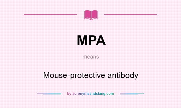 What does MPA mean? It stands for Mouse-protective antibody