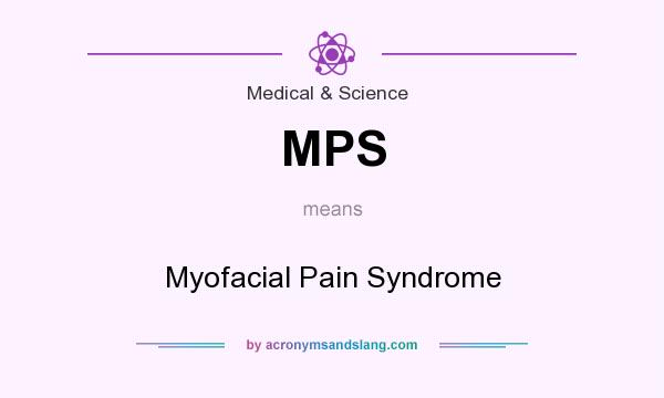What does MPS mean? It stands for Myofacial Pain Syndrome