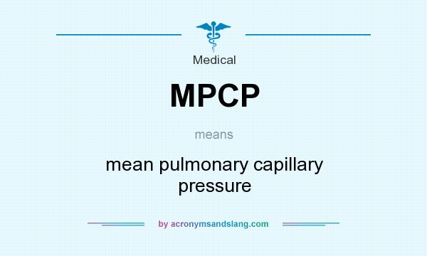 What does MPCP mean? It stands for mean pulmonary capillary pressure