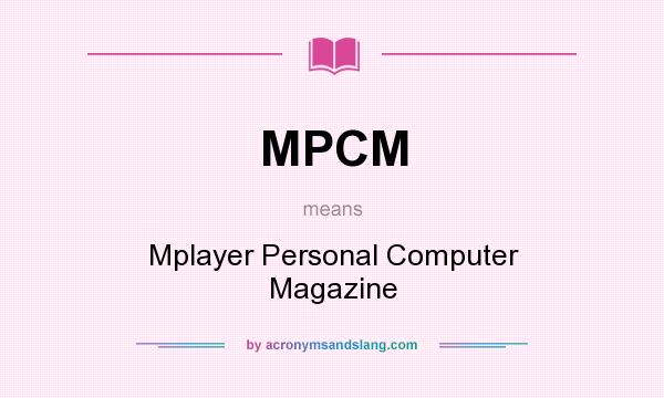 What does MPCM mean? It stands for Mplayer Personal Computer Magazine