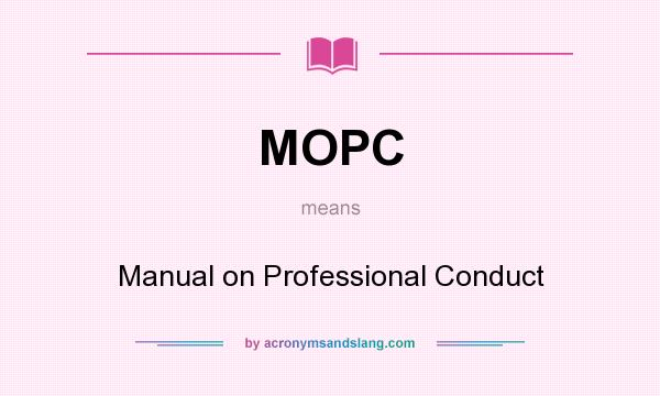 What does MOPC mean? It stands for Manual on Professional Conduct