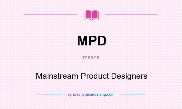 What does MPD mean? It stands for Mainstream Product Designers