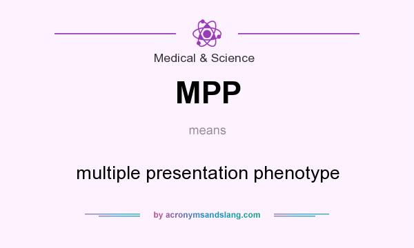 What does MPP mean? It stands for multiple presentation phenotype