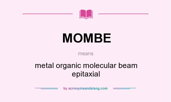 What does MOMBE mean? It stands for metal organic molecular beam epitaxial