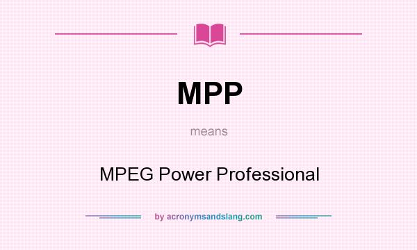 What does MPP mean? It stands for MPEG Power Professional