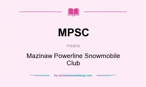 What does MPSC mean? It stands for Mazinaw Powerline Snowmobile Club