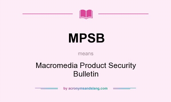 What does MPSB mean? It stands for Macromedia Product Security Bulletin