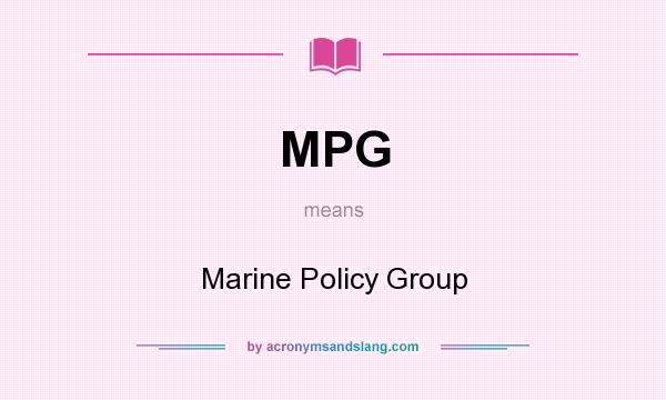 What does MPG mean? It stands for Marine Policy Group