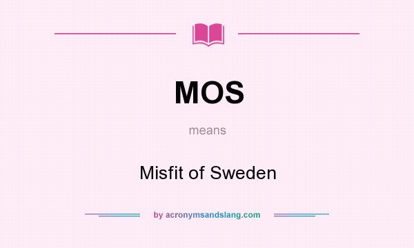 What does MOS mean? It stands for Misfit of Sweden