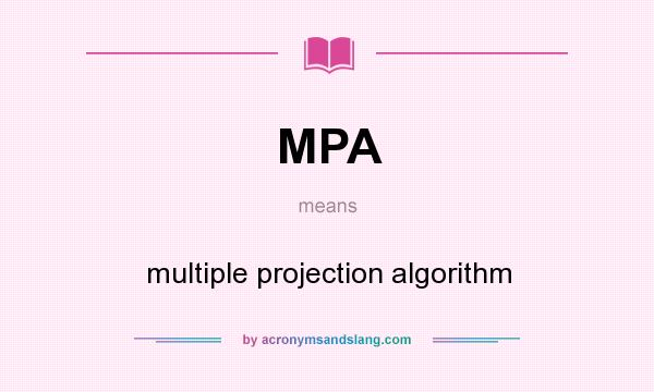 What does MPA mean? It stands for multiple projection algorithm