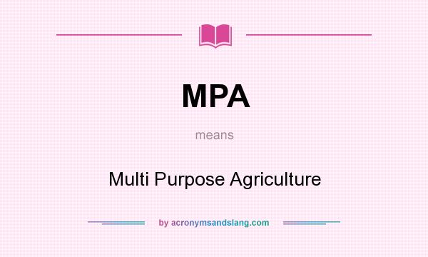 What does MPA mean? It stands for Multi Purpose Agriculture