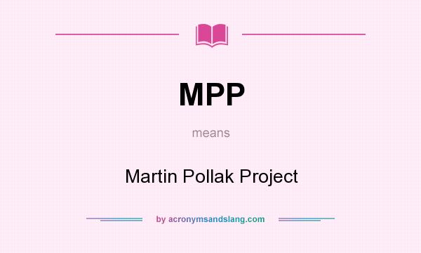 What does MPP mean? It stands for Martin Pollak Project