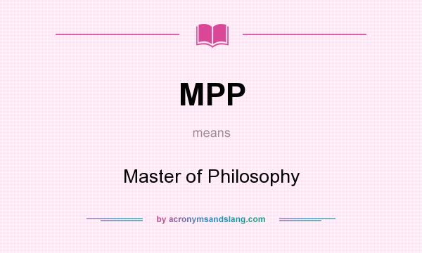 What does MPP mean? It stands for Master of Philosophy