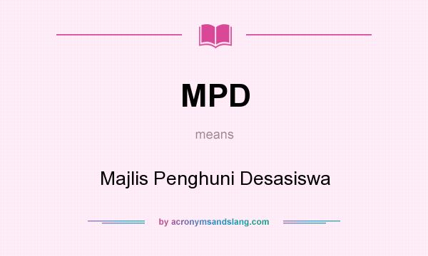What does MPD mean? It stands for Majlis Penghuni Desasiswa