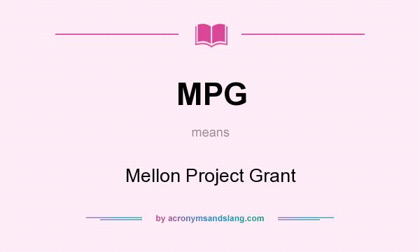What does MPG mean? It stands for Mellon Project Grant