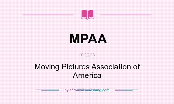 What does MPAA mean? It stands for Moving Pictures Association of America