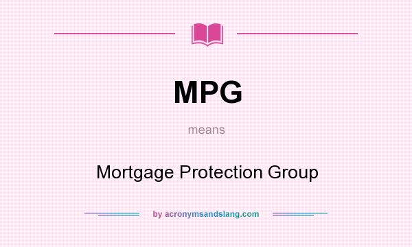 What does MPG mean? It stands for Mortgage Protection Group