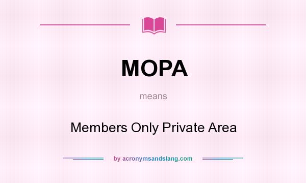 What does MOPA mean? It stands for Members Only Private Area