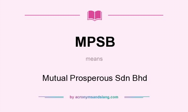 What does MPSB mean? It stands for Mutual Prosperous Sdn Bhd