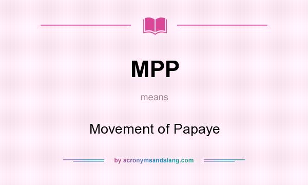 What does MPP mean? It stands for Movement of Papaye