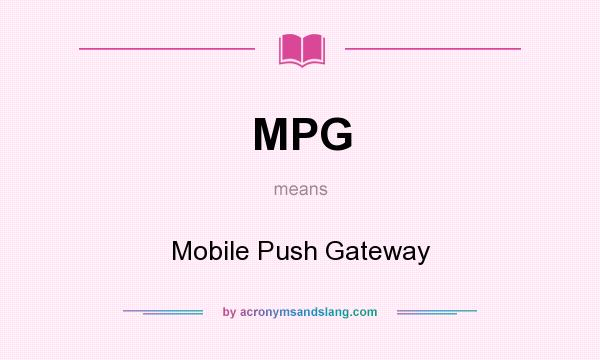 What does MPG mean? It stands for Mobile Push Gateway