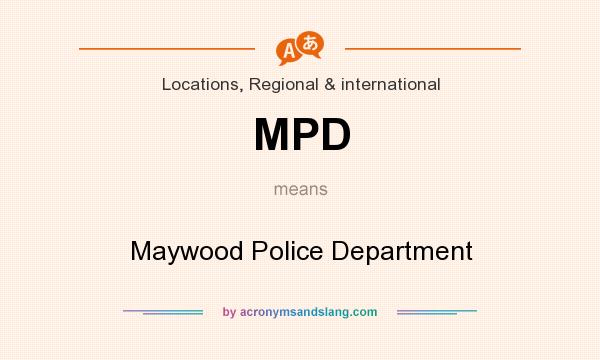 What does MPD mean? It stands for Maywood Police Department