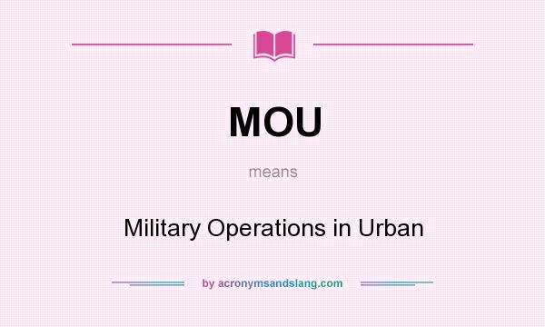 What does MOU mean? It stands for Military Operations in Urban