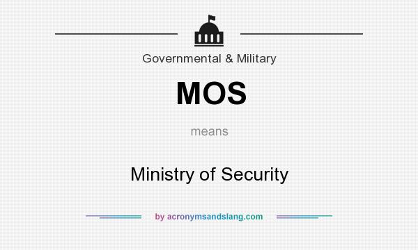 What does MOS mean? It stands for Ministry of Security