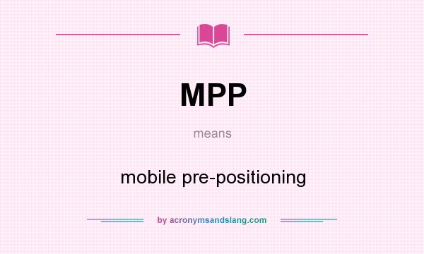 What does MPP mean? It stands for mobile pre-positioning