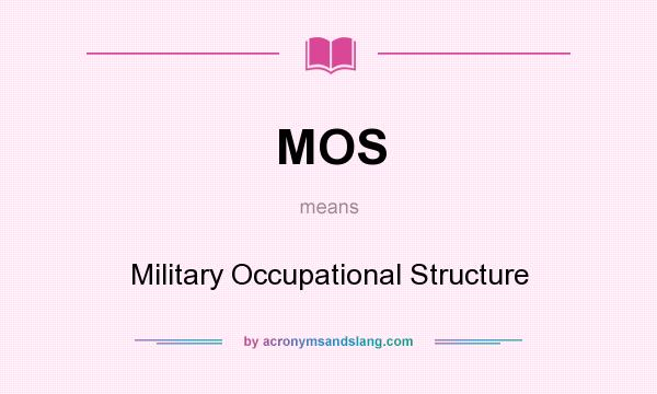 What does MOS mean? It stands for Military Occupational Structure