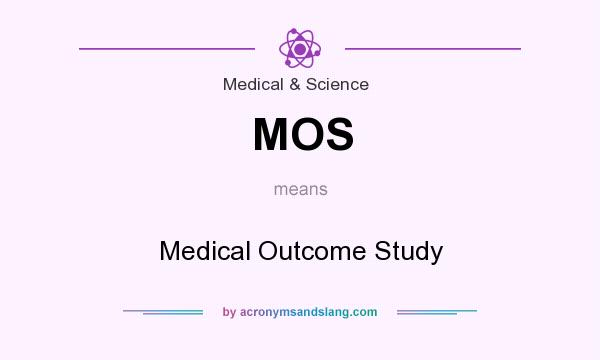 What does MOS mean? It stands for Medical Outcome Study