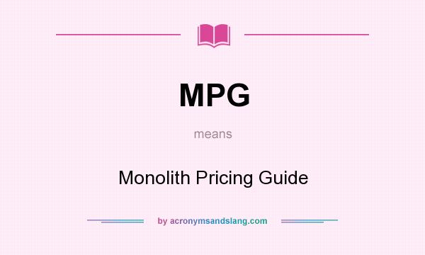 What does MPG mean? It stands for Monolith Pricing Guide