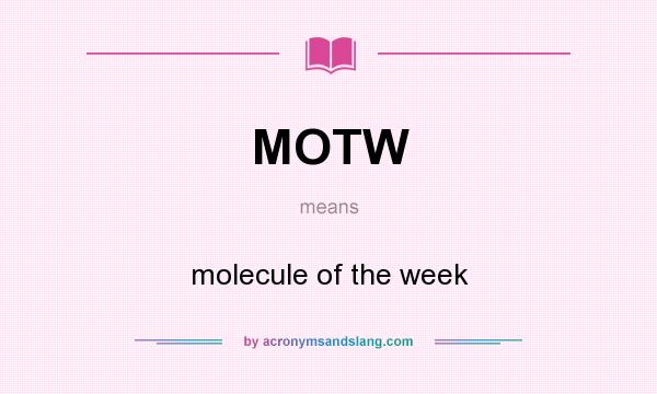 What does MOTW mean? It stands for molecule of the week