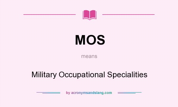 What does MOS mean? It stands for Military Occupational Specialities