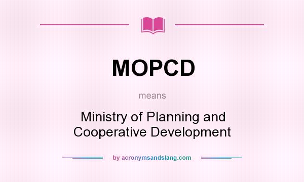 What does MOPCD mean? It stands for Ministry of Planning and Cooperative Development