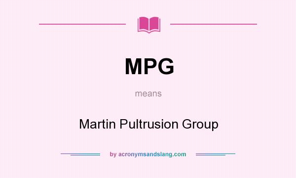 What does MPG mean? It stands for Martin Pultrusion Group