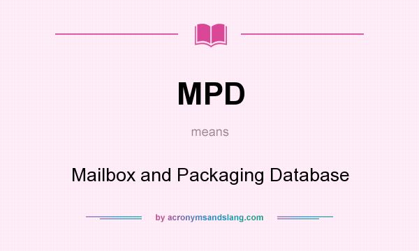 What does MPD mean? It stands for Mailbox and Packaging Database