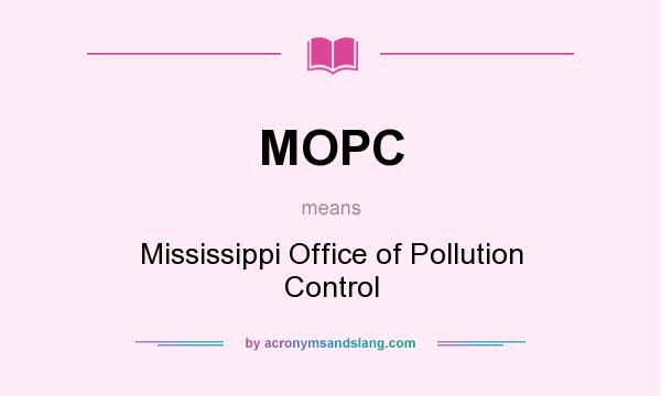 What does MOPC mean? It stands for Mississippi Office of Pollution Control